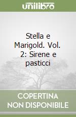 Stella e Marigold. Vol. 2: Sirene e pasticci libro