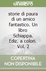 storie di paura di un amico fantastico. Un libro Schiappa. Ediz. a colori. Vol. 2 libro
