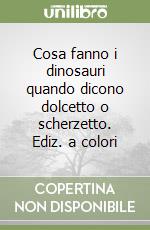 Cosa fanno i dinosauri quando dicono dolcetto o scherzetto. Ediz. a colori libro