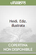Heidi. Ediz. illustrata libro