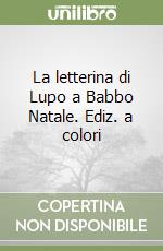La letterina di Lupo a Babbo Natale. Ediz. a colori libro