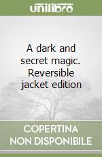A dark and secret magic. Reversible jacket edition libro