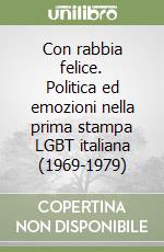 Con rabbia felice. Politica ed emozioni nella prima stampa LGBT italiana (1969-1979) libro