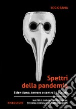 Spettri della pandemia. Scientismo, terrore e controllo sociale libro