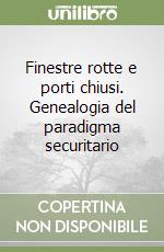 Finestre rotte e porti chiusi. Genealogia del paradigma securitario libro