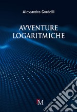 Avventure logaritmiche. Per le Scuole superiori libro