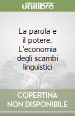 La parola e il potere. L'economia degli scambi linguistici libro