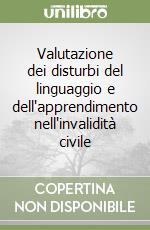 Valutazione dei disturbi del linguaggio e dell'apprendimento nell'invalidità civile libro