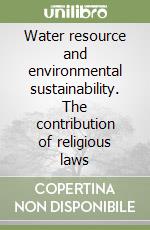 Water resource and environmental sustainability. The contribution of religious laws libro