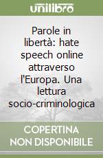 Parole in libertà: hate speech online attraverso l'Europa. Una lettura socio-criminologica libro