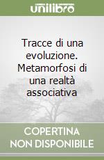 Tracce di una evoluzione. Metamorfosi di una realtà associativa libro