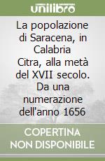 La popolazione di Saracena, in Calabria Citra, alla metà del XVII secolo. Da una numerazione dell'anno 1656 libro