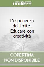 L'esperienza del limite. Educare con creatività libro