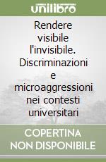 Rendere visibile l'invisibile. Discriminazioni e microaggressioni nei contesti universitari libro