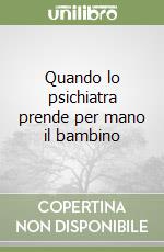 Quando lo psichiatra prende per mano il bambino libro