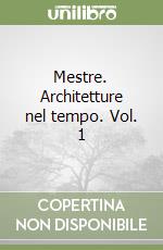 Mestre. Architetture nel tempo. Vol. 1 libro