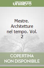 Mestre. Architetture nel tempo. Vol. 2 libro