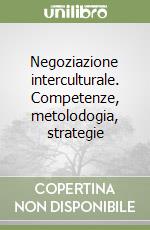 Negoziazione interculturale. Competenze, metolodogia, strategie