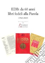 EDB: da 60 anni libri fedeli alla Parola (1962-2022) libro