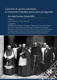 Cent'anni di ricerca umanistica in Università Cattolica: storia, temi, protagonisti. Atti della Summer School 2021 libro