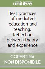 Best practices of mediated education and teaching. Reflection between theory and experience libro