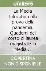 La Media Education alla prova della pandemia. Quaderni del corso di laurea magistrale in Media Education libro