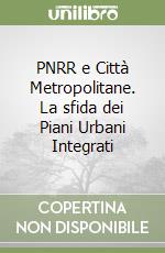 PNRR e Città Metropolitane. La sfida dei Piani Urbani Integrati