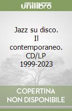 Jazz su disco. Il contemporaneo. CD/LP 1999-2023 libro