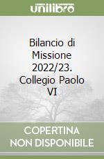 Bilancio di Missione 2022/23. Collegio Paolo VI libro