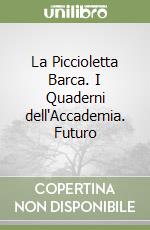 La Piccioletta Barca. I Quaderni dell'Accademia. Futuro