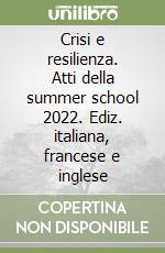 Crisi e resilienza. Atti della summer school 2022. Ediz. italiana, francese e inglese libro