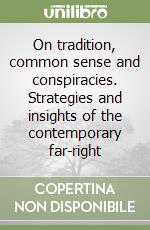 On tradition, common sense and conspiracies. Strategies and insights of the contemporary far-right libro