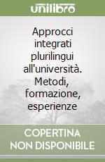 Approcci integrati plurilingui all'università. Metodi, formazione, esperienze libro