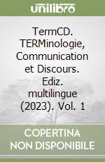 TermCD. TERMinologie, Communication et Discours. Ediz. multilingue (2023). Vol. 1