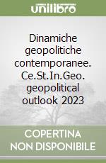 Dinamiche geopolitiche contemporanee. Ce.St.In.Geo. geopolitical outlook 2023 libro