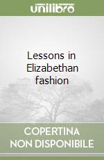 Lessons in Elizabethan fashion libro