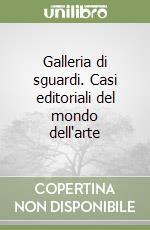 Galleria di sguardi. Casi editoriali del mondo dell'arte libro