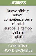 Nuove sfide e nuove competenze per i cittadini europei al tempo dell'era digitale libro