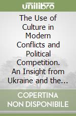 The Use of Culture in Modern Conflicts and Political Competition. An Insight from Ukraine and the Western Balkans