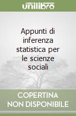 Appunti di inferenza statistica per le scienze sociali libro