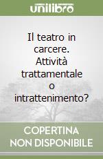 Il teatro in carcere. Attività trattamentale o intrattenimento? libro