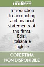 Introduction to accounting and financial statements of the firms. Edizi. italiana e inglese libro