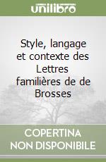 Style, langage et contexte des Lettres familières de de Brosses libro