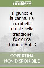 Il giunco e la canna. La ciambella rituale nella tradizione folclorica italiana. Vol. 3 libro