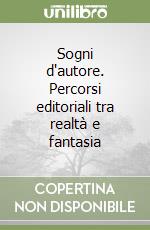 Sogni d'autore. Percorsi editoriali tra realtà e fantasia libro
