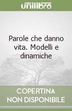 Parole che danno vita. Modelli e dinamiche libro