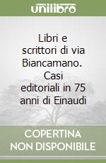 Libri e scrittori di via Biancamano. Casi editoriali in 75 anni di Einaudi libro