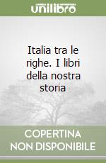 Italia tra le righe. I libri della nostra storia libro