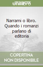 Narrami o libro. Quando i romanzi parlano di editoria libro