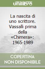 La nascita di uno scrittore. Vassalli prima della «Chimera»: 1965-1989 libro